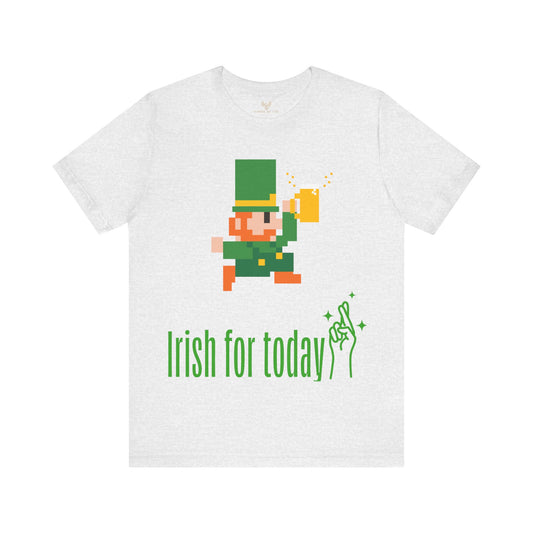 St. Patricks Day " Irish for Today", St. Patricks Day Drinking Shirt, Irish Pub Shirt, St Pattys Day Shirts