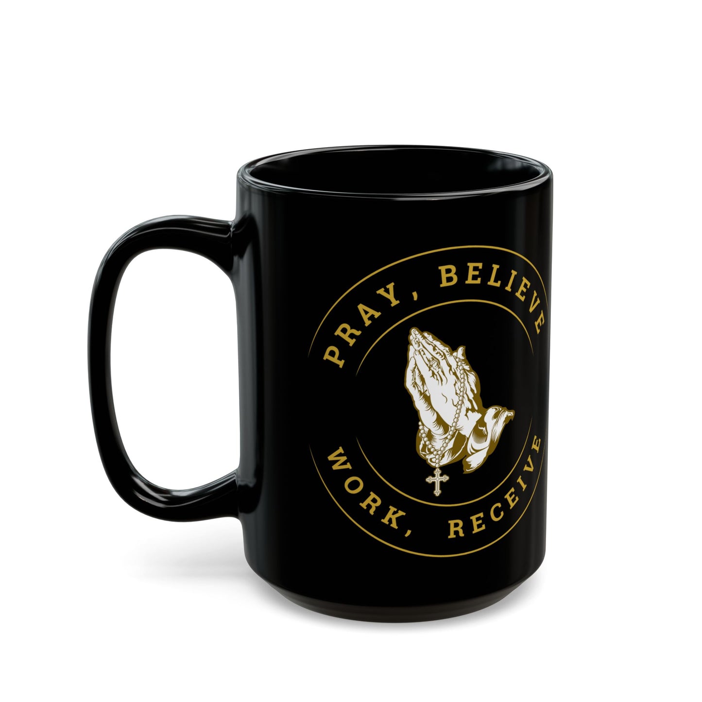 Pray, Believe, Work, Receive - Black Coffee Mug (11oz, 15oz)