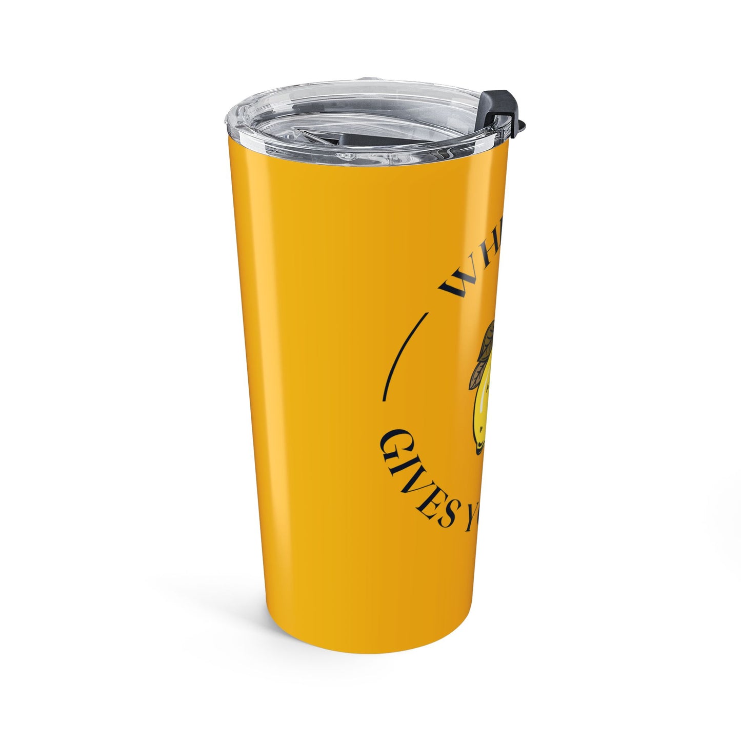 Motivational When Life Gives You Lemons Tumbler 20oz