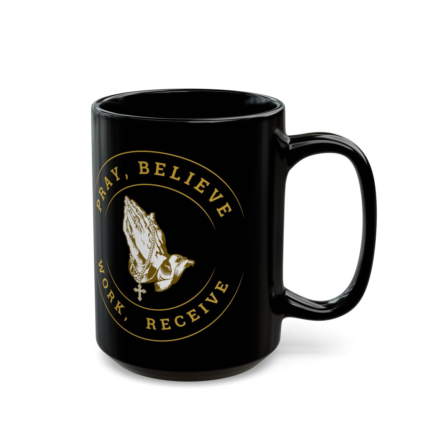 Pray, Believe, Work, Receive - Black Coffee Mug (11oz, 15oz)
