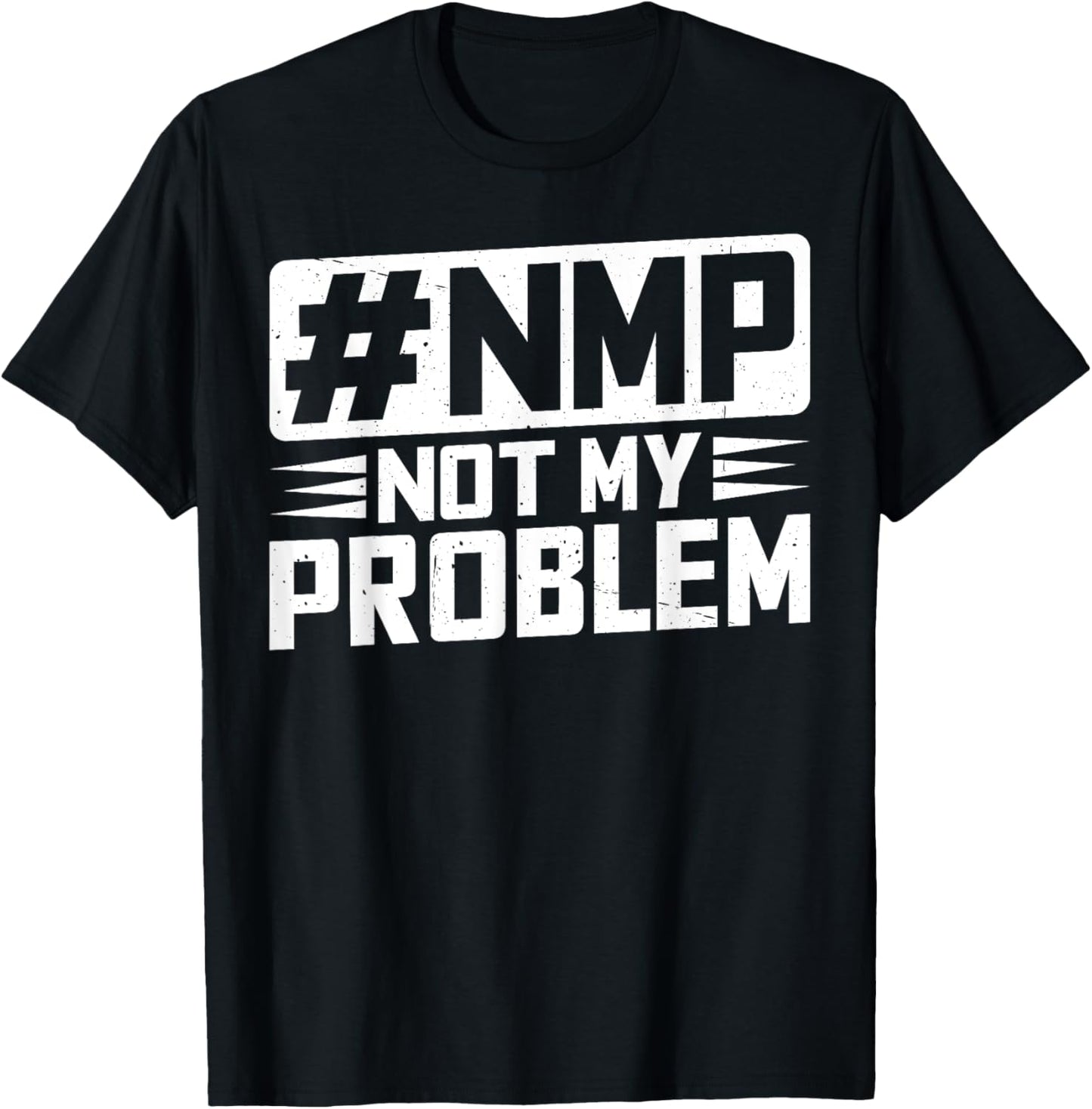 Not My Problem #NMP T-Shirt