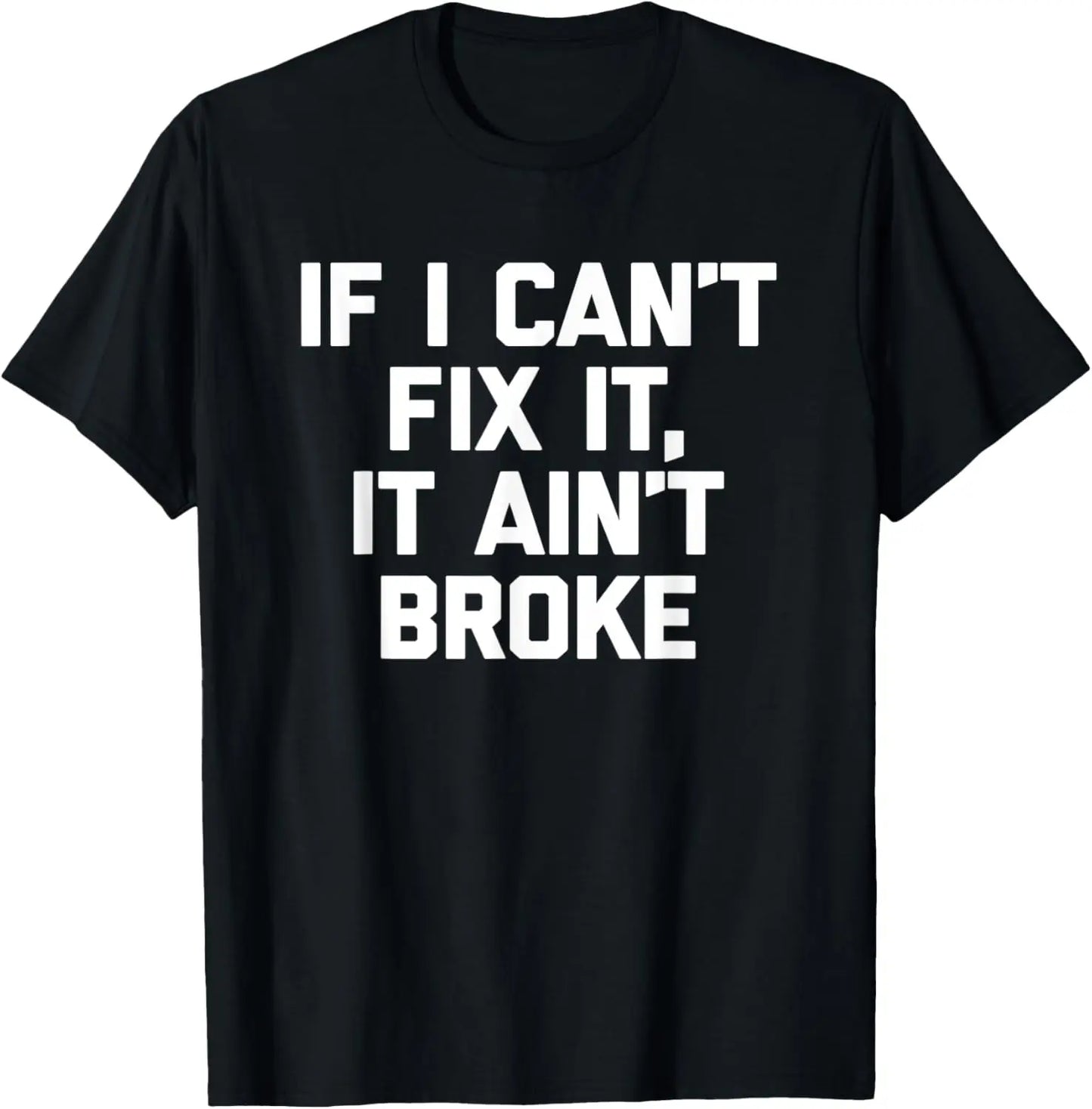 If I Can't Fix It, It Ain't Broke - Funny Mechanic Handyman T-Shirt