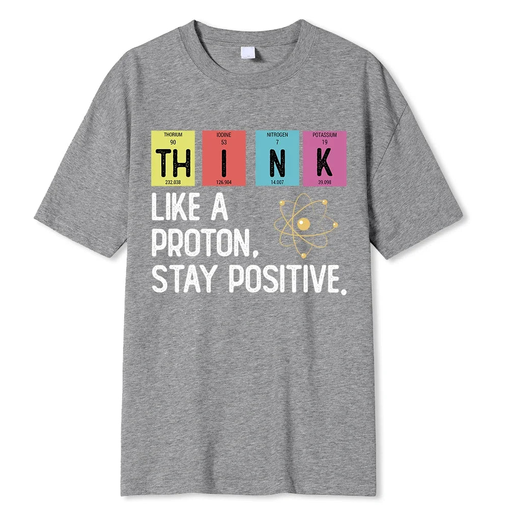 Think Like A Proton Stay Positive Funny Science T Shirt