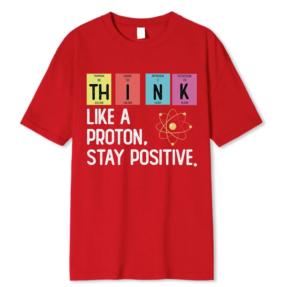 Think Like A Proton Stay Positive Funny Science T Shirt