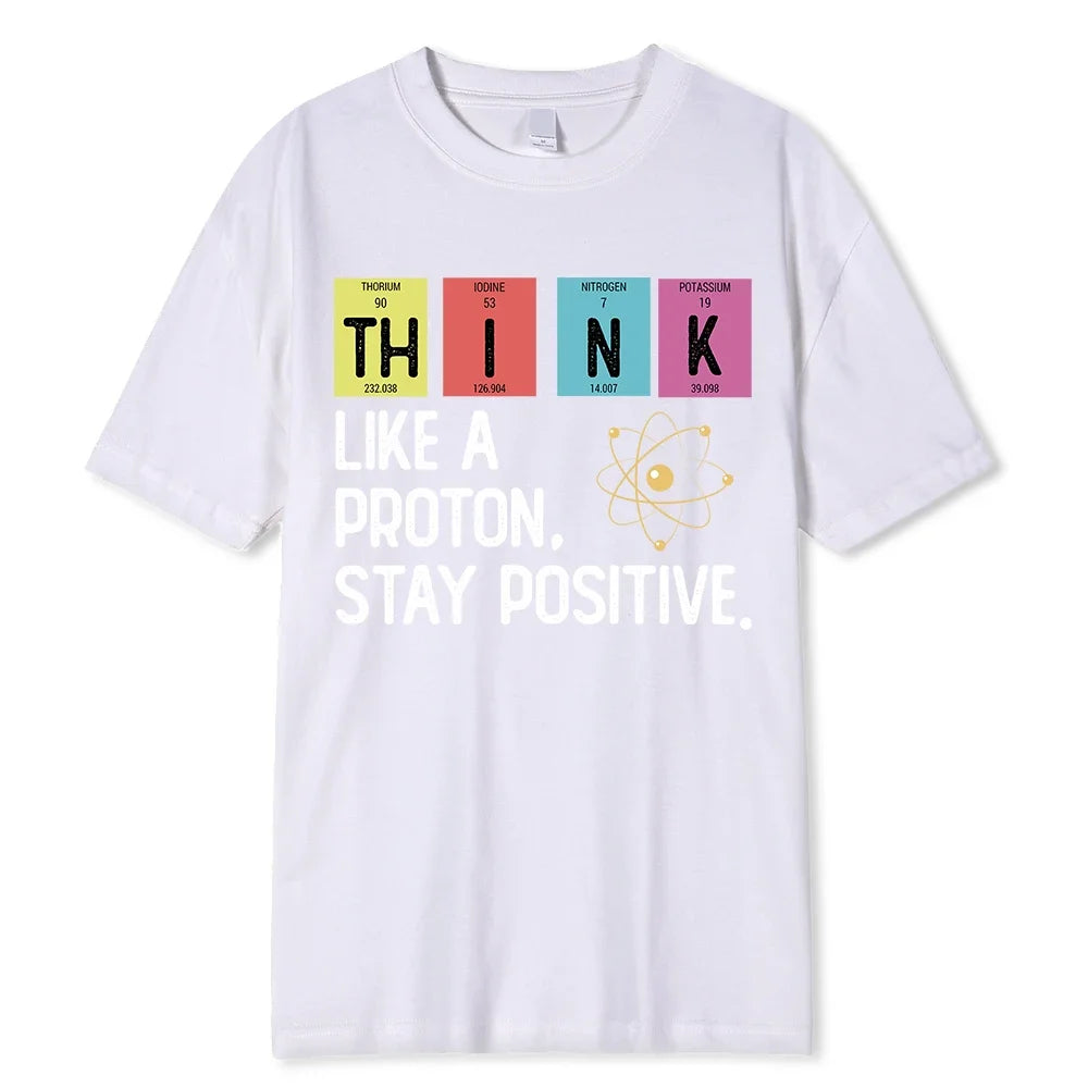 Think Like A Proton Stay Positive Funny Science T Shirt