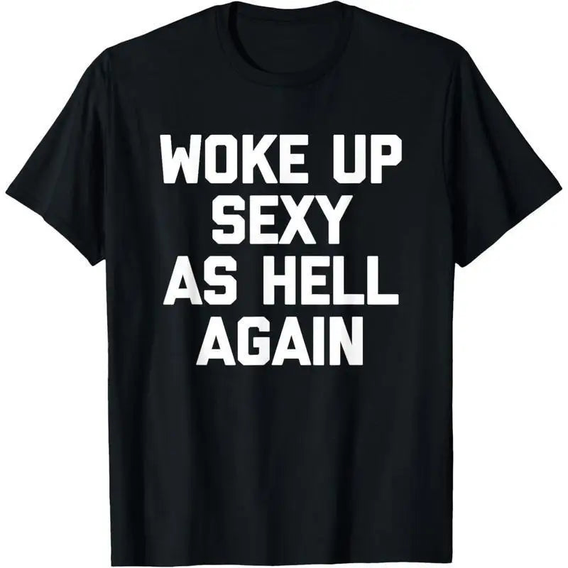 Woke Up Sexy As Hell Again - Funny T-Shirt