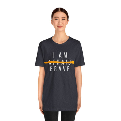I Am Brave - Inspirational, Motivational Graphic T Shirt For Men and Women