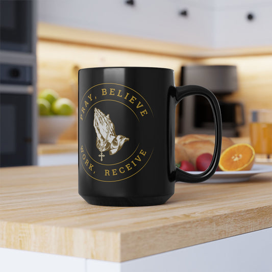 Pray, Believe, Work, Receive - Black Coffee Mug (11oz, 15oz)