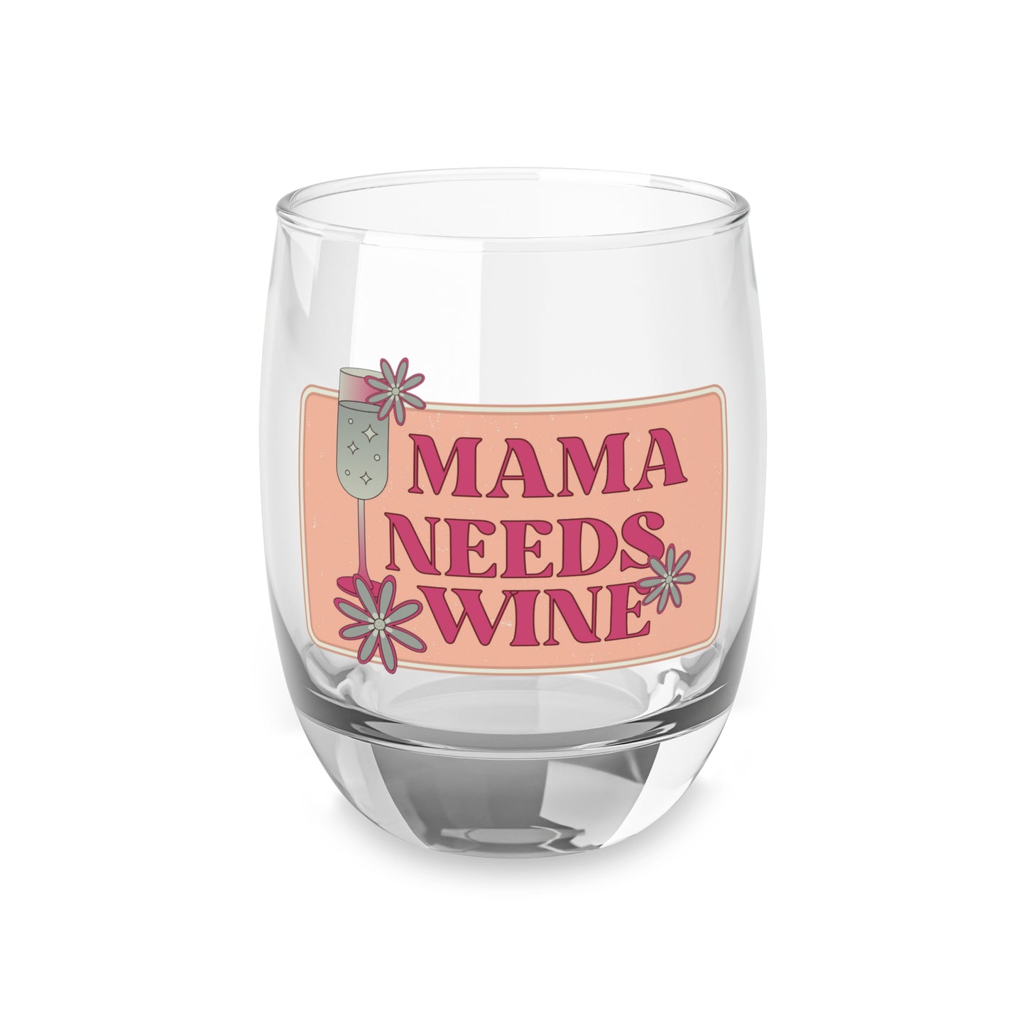 MAMA NEED SOME WINE- Whiskey Glass