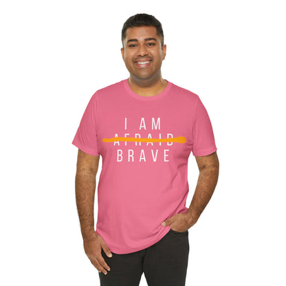 I Am Brave - Inspirational, Motivational Graphic T Shirt For Men and Women
