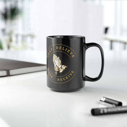 Pray, Believe, Work, Receive - Black Coffee Mug (11oz, 15oz)