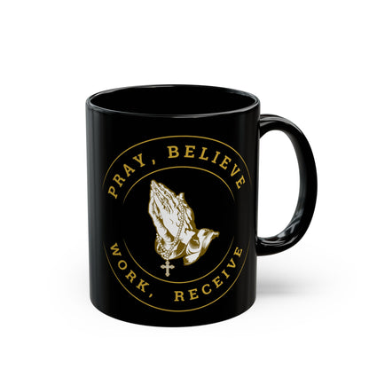 Pray, Believe, Work, Receive - Black Coffee Mug (11oz, 15oz)