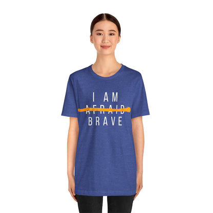 I Am Brave - Inspirational, Motivational Graphic T Shirt For Men and Women