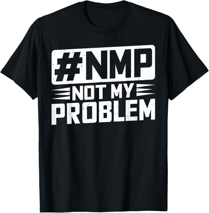 Not My Problem #NMP T-Shirt