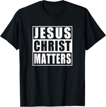 Jesus Christ Matters Christian Shirt T-Shirt