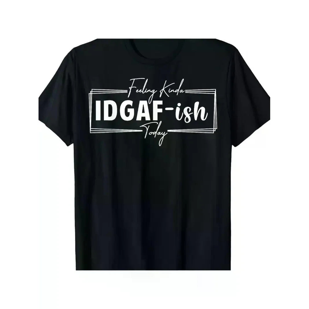 "Today IDGAF - ISH" T-Shirts for Men and Women
