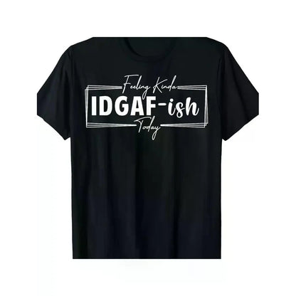 "Today IDGAF - ISH" T-Shirts for Men and Women