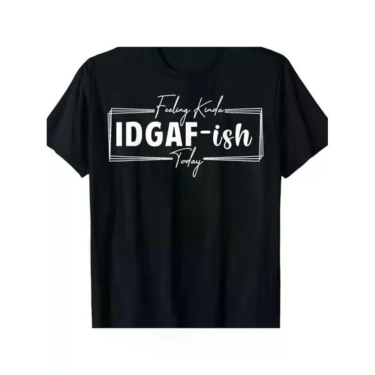 "Today IDGAF - ISH" T-Shirts for Men and Women
