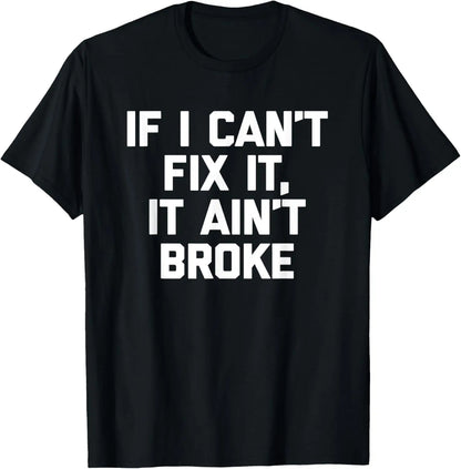 If I Can't Fix It, It Ain't Broke - Funny Mechanic Handyman T-Shirt