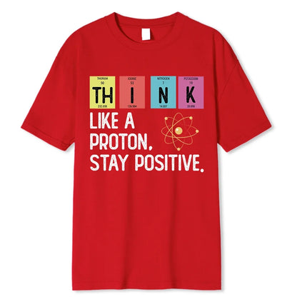 Think Like A Proton Stay Positive Funny Science T Shirt