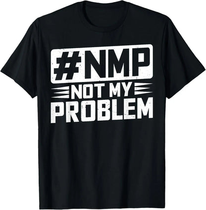 Not My Problem #NMP T-Shirt