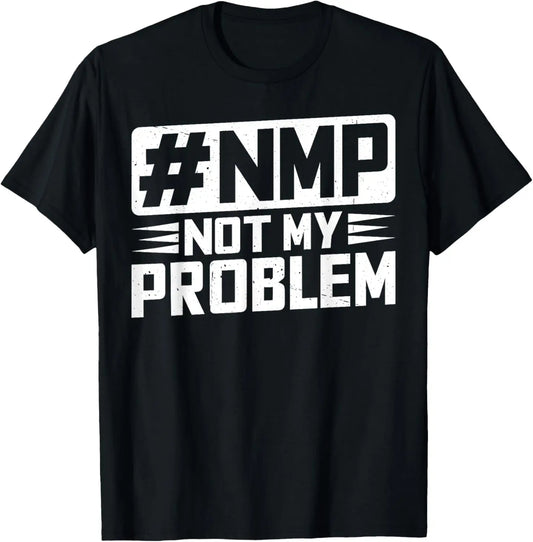Not My Problem #NMP T-Shirt