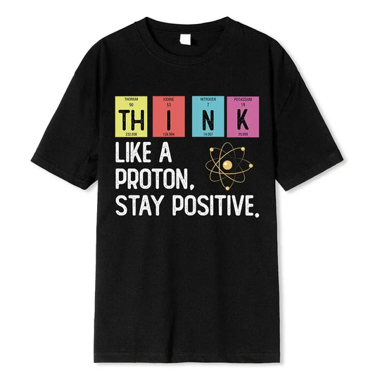 Think Like A Proton Stay Positive Funny Science T Shirt