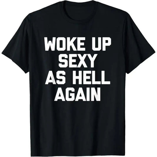 Woke Up Sexy As Hell Again - Funny T-Shirt